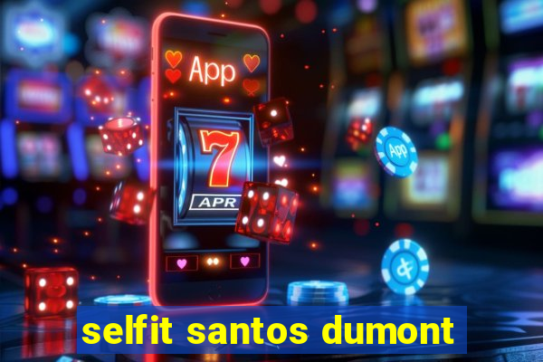 selfit santos dumont